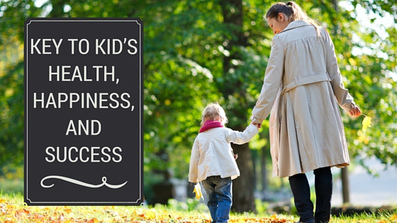 Key to Kid’s Health, Happiness, and Success