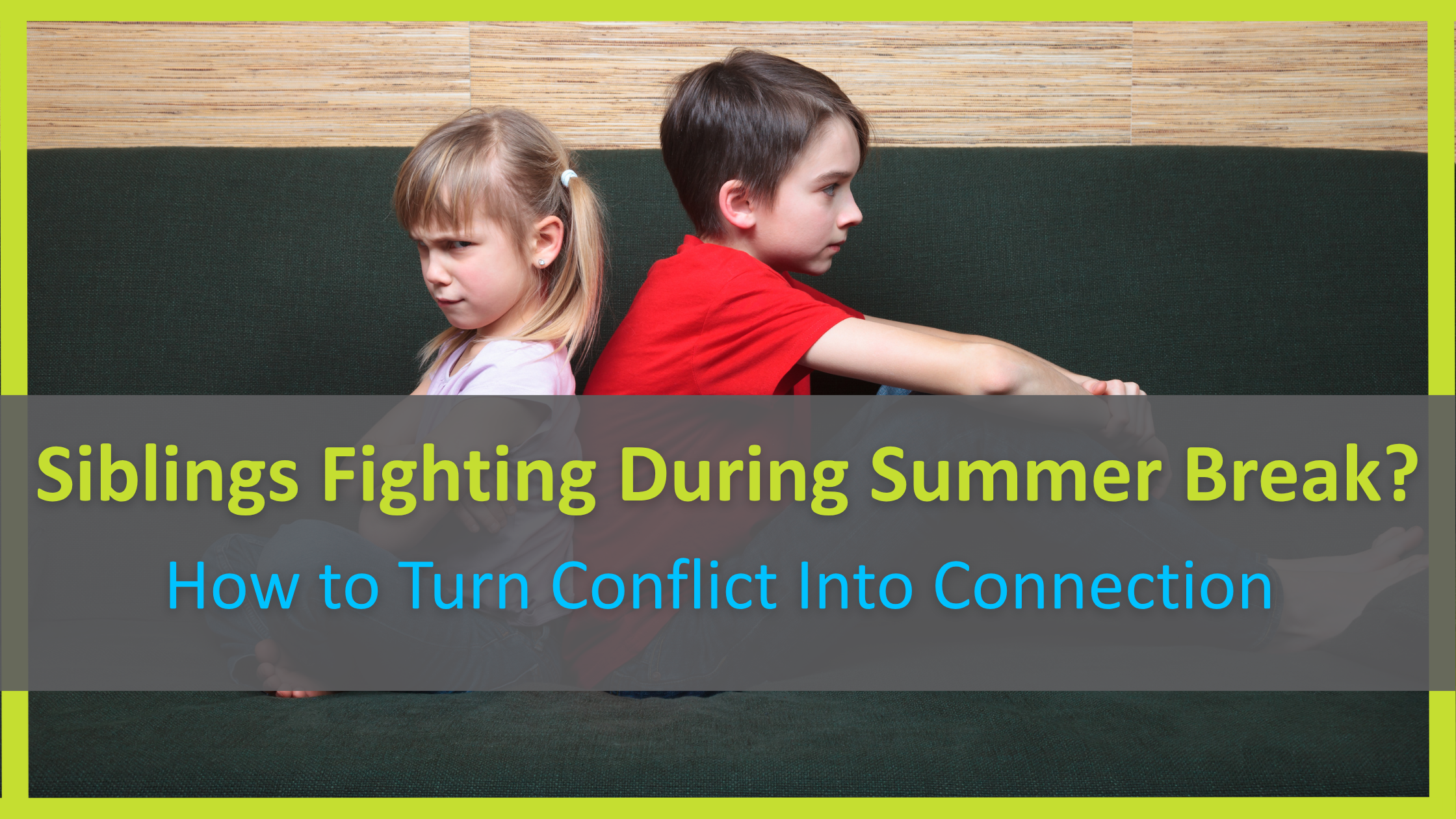Two siblings sitting back-to-back looking upset. Text: 'Siblings Fighting During Summer Break? How to Turn Conflict Into Connection.
