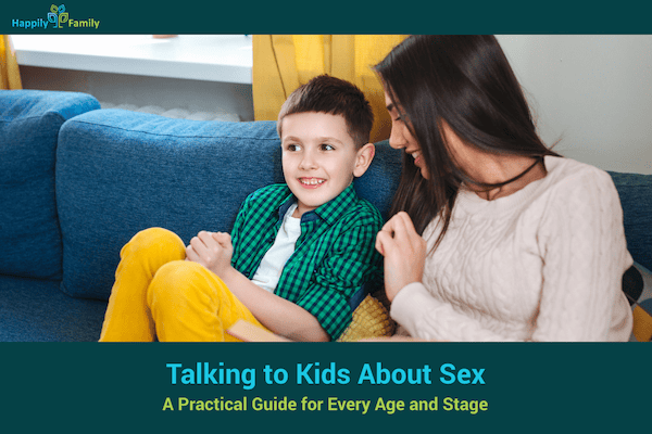 Talking to Kids About Sex: A Practical Guide for Every Age and Stage