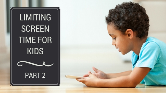 Limiting Screen Time for Kids – Part 2