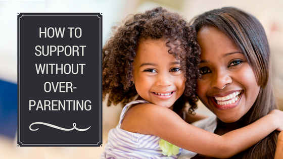 How to support without overparenting