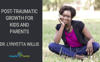 Post-Traumatic Growth for Kids and Parents