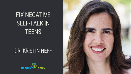 Fix Negative Self-talk in Teens - Dr. Kristin Neff