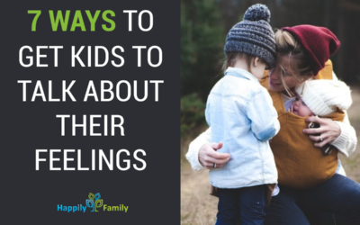 7 ways to get kids to talk about their feelings