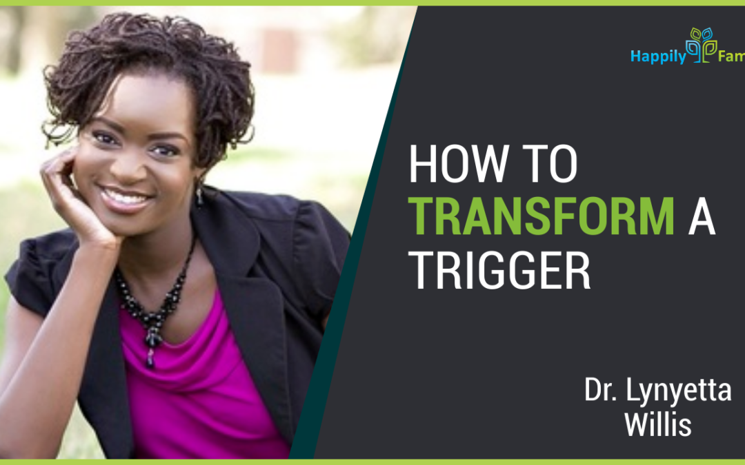 How to transform a trigger - Dr. Lynyetta Willis