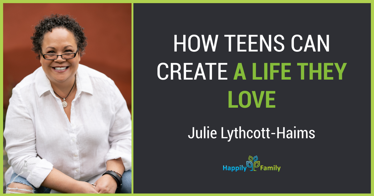 How Teens Can Create a Life They Love - Julie Lythcott-Haims