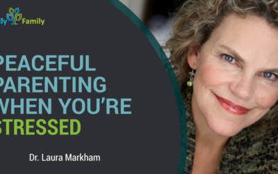 Peaceful Parenting When You’re Stressed – Dr. Laura Markham
