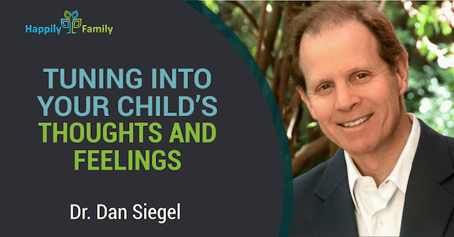 Tuning into our child’s thoughts and feelings - Dr. Dan Siegel
