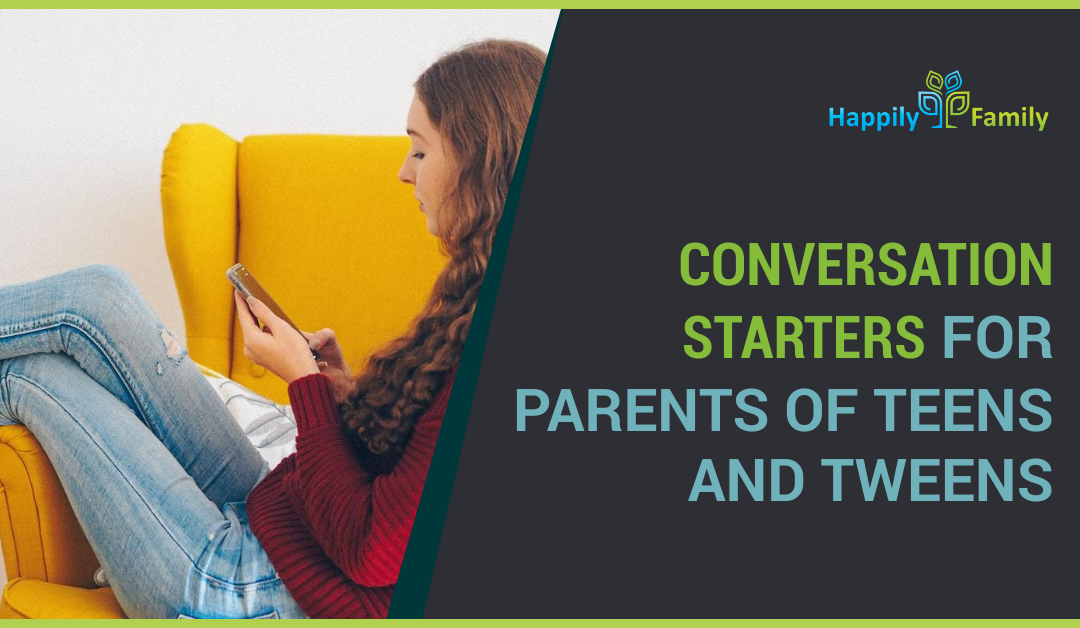 Conversation Starters for Parents of Teens and Tweens