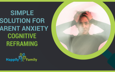 Simple Solution for Parent Anxiety – Cognitive Reframing