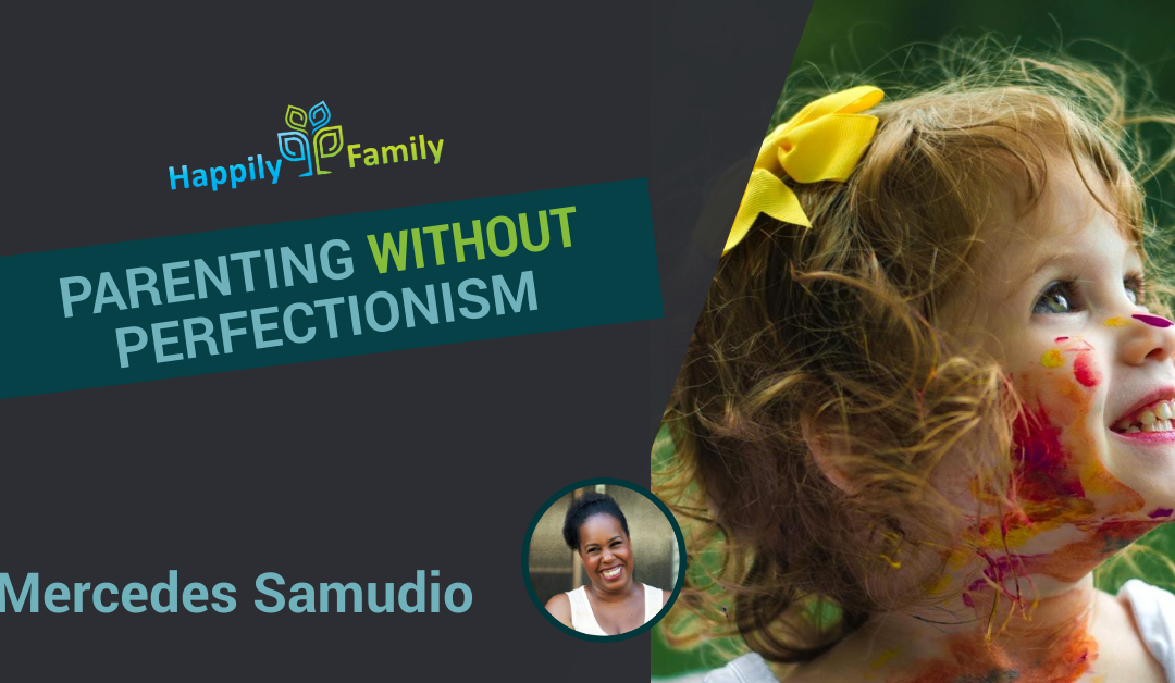 Parenting without perfectionism - Mercedes Samudio