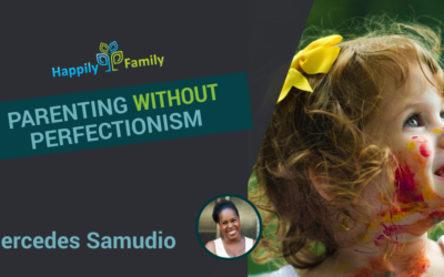 Parenting without perfectionism – Mercedes Samudio