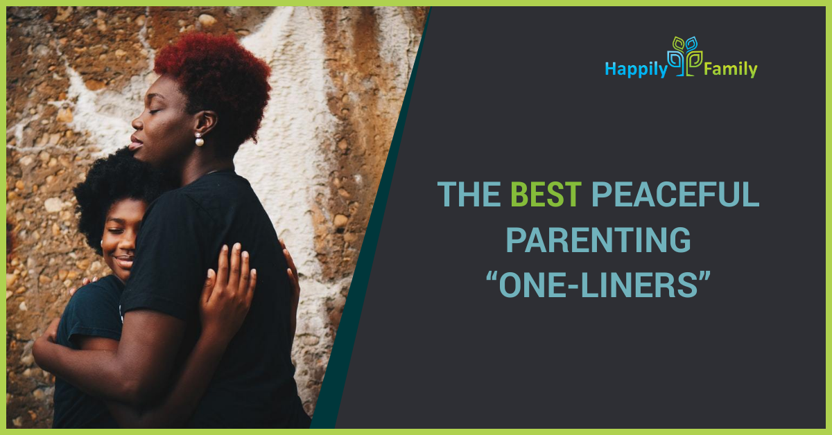 The Best Peaceful Parenting “One-Liners”