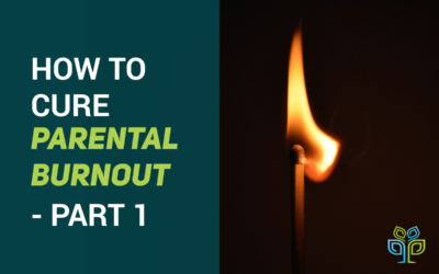 How to Cure Parental Burnout – Part 1