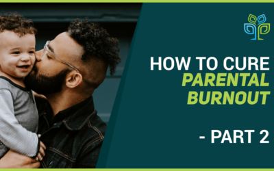 How to Cure Parental Burnout – Part 2