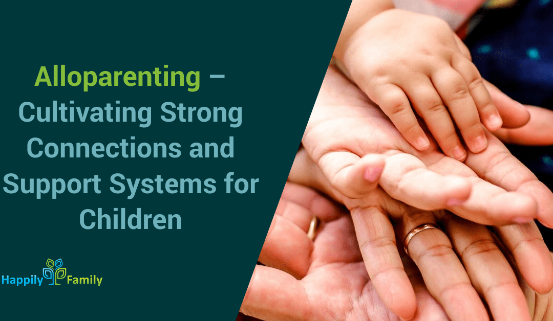 Alloparenting: Cultivating Strong Connections and Support Systems for Children