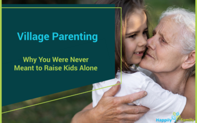 Village Parenting: Why You Were Never Meant to Raise Kids Alone