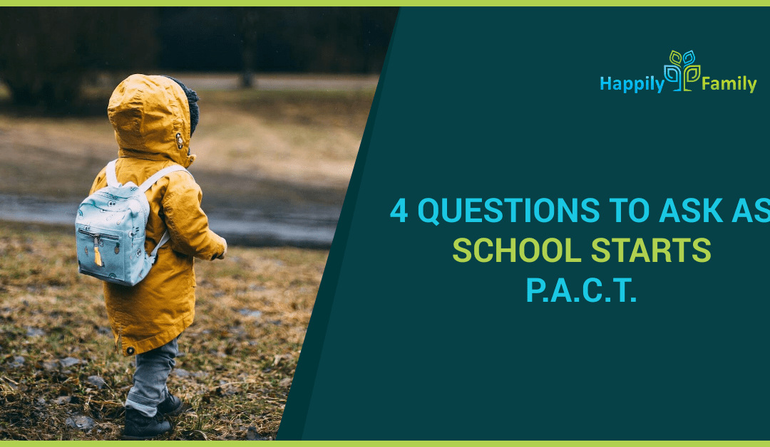 4 QUESTIONS TO ASK AS SCHOOL STARTS P.A.C.T.