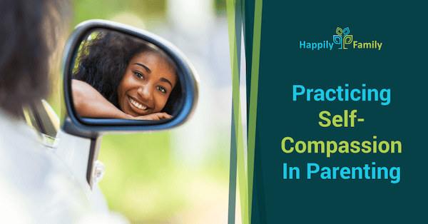 Practicing Self-Compassion In Parenting