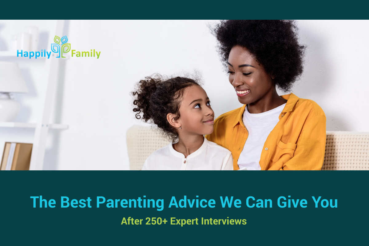 The best parenting advice we van give you after 250+ expert interviews.