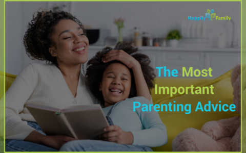 The Most Important Parenting Advice Happily Family