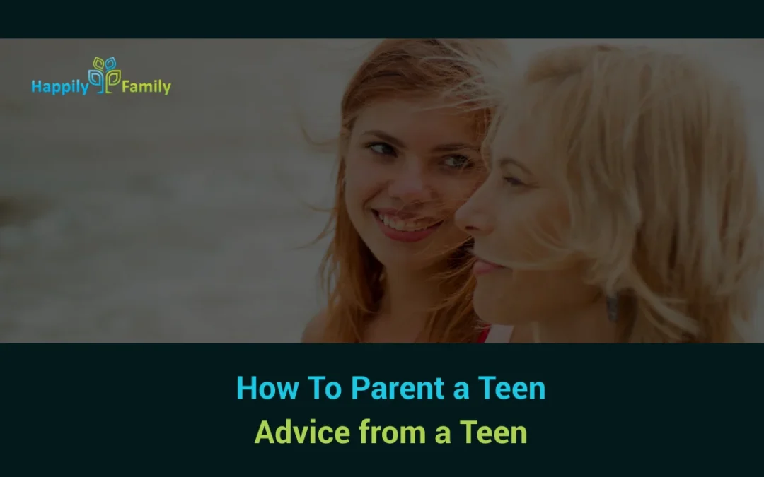 How To Parent a Teen: Advice from a Teen