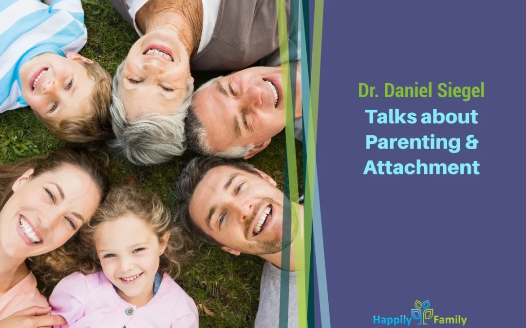Dr. Daniel Siegel Talks about Parenting & Attachment